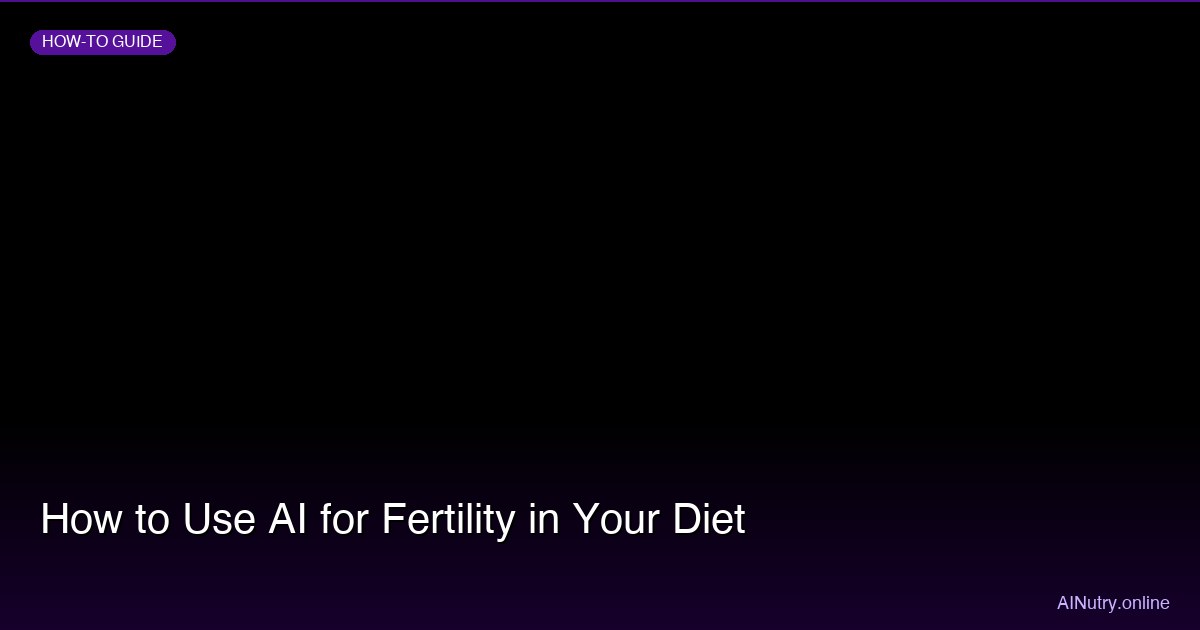 How to Use AI for Fertility in Your Diet