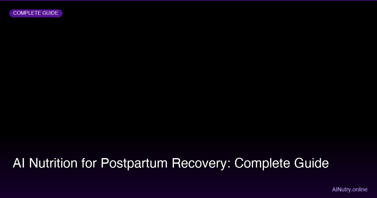 AI Nutrition for Postpartum Recovery: Complete Guide