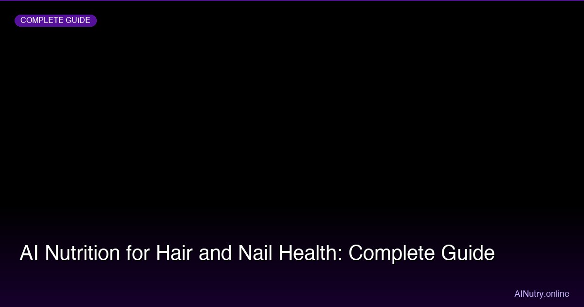 AI Nutrition for Hair and Nail Health: Complete Guide