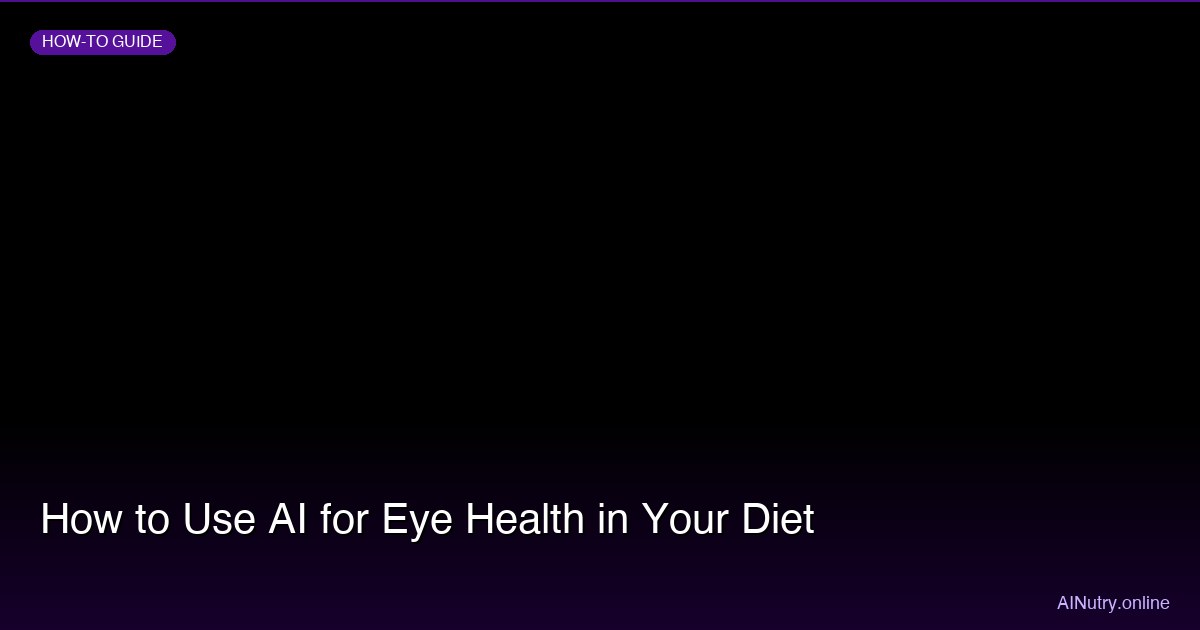 How to Use AI for Eye Health in Your Diet
