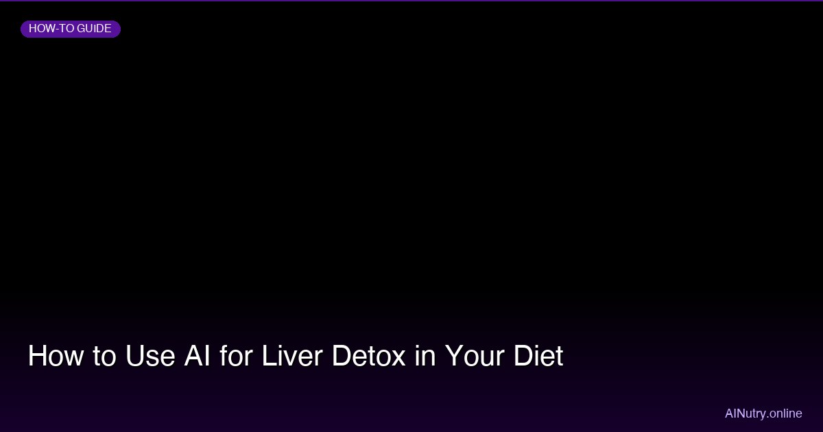 How to Use AI for Liver Detox in Your Diet
