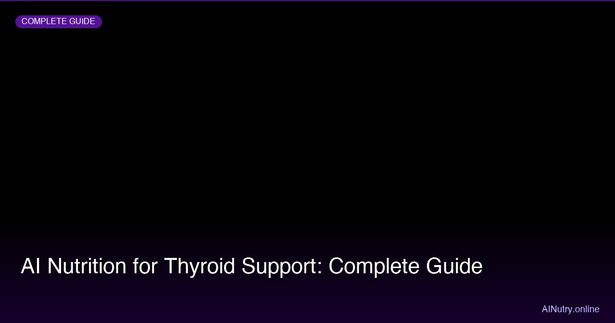 AI Nutrition for Thyroid Support: Complete Guide