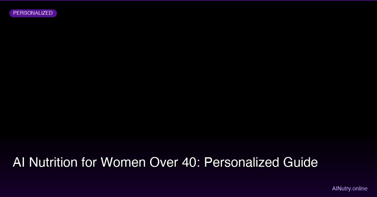 AI Nutrition for Women Over 40: Personalized Guide