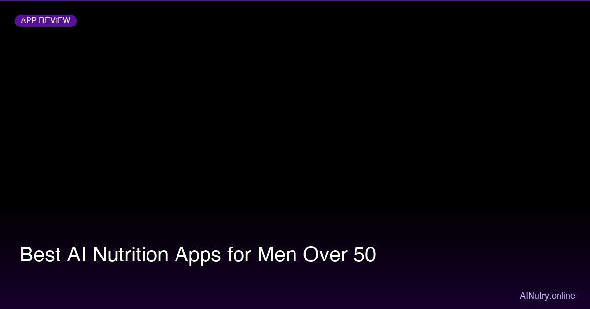 Best AI Nutrition Apps for Men Over 50