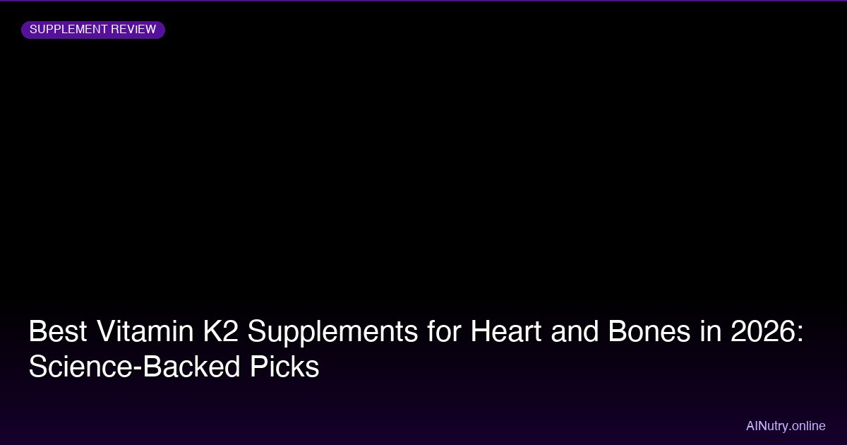 Best Vitamin K2 Supplements for Heart and Bones (2026)