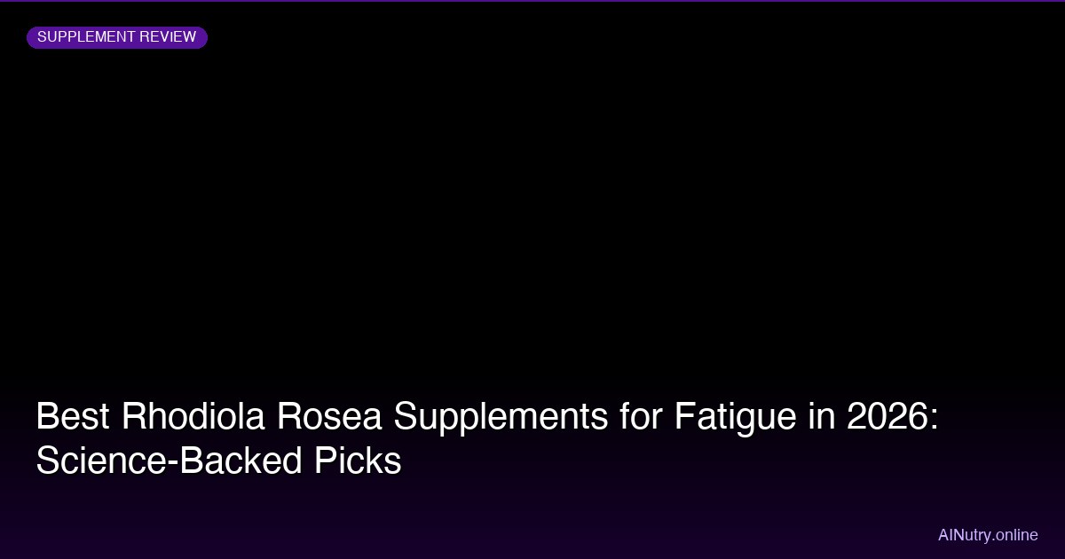 Best Rhodiola Rosea Supplements for Fatigue (2026)