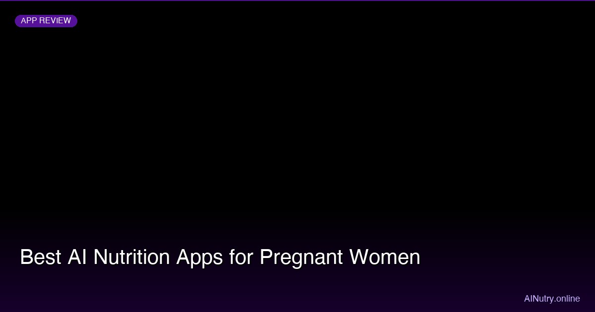 Best AI Nutrition Apps for Pregnant Women