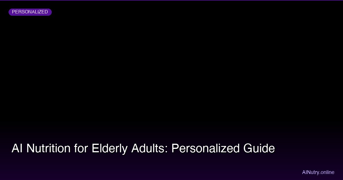AI Nutrition for Elderly Adults: Personalized Guide