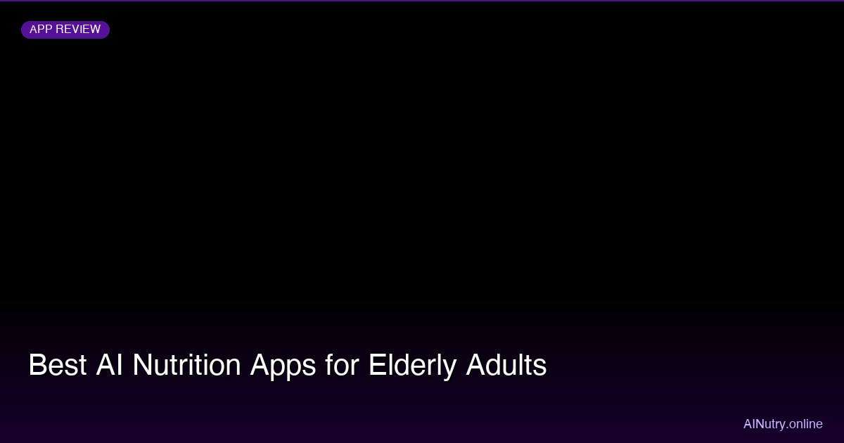 Best AI Nutrition Apps for Elderly Adults