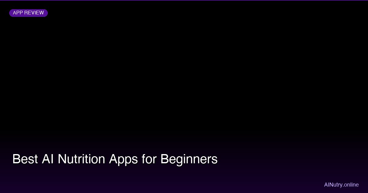 Best AI Nutrition Apps for Beginners