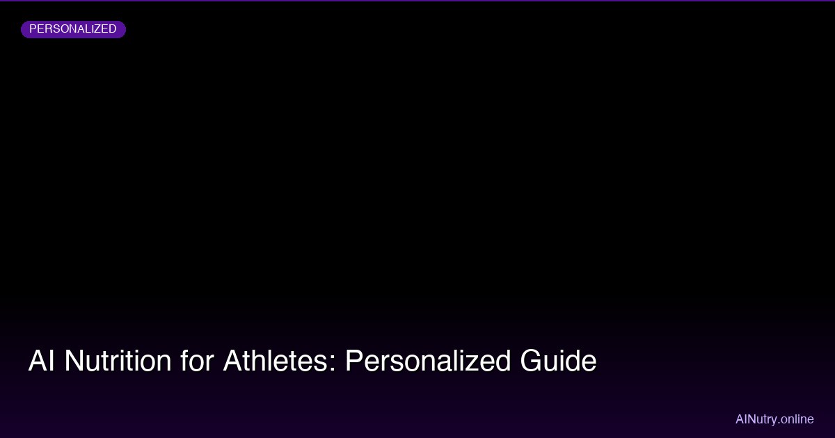 AI Nutrition for Athletes: Personalized Guide