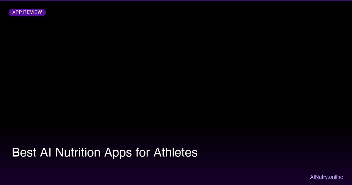 Best AI Nutrition Apps for Athletes