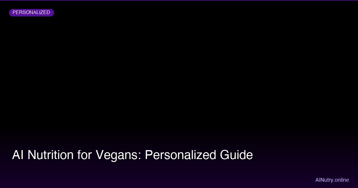 AI Nutrition for Vegans: Personalized Guide