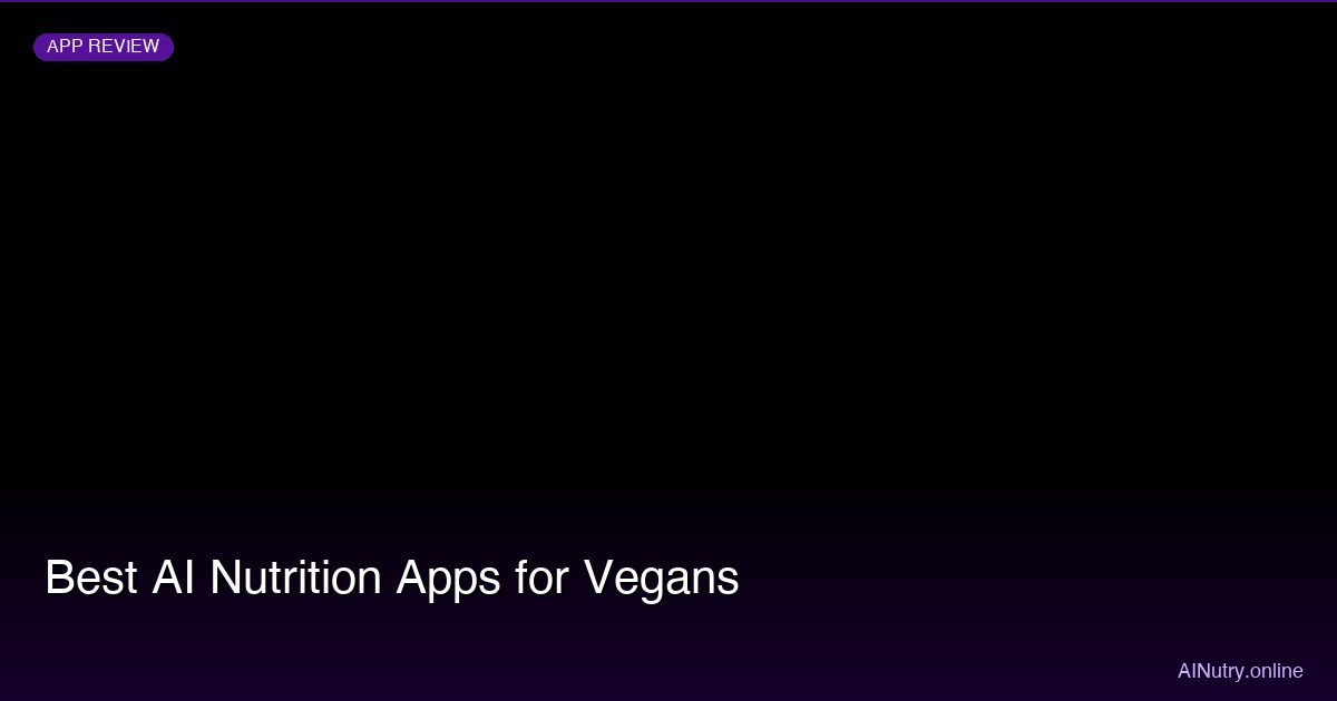 Best AI Nutrition Apps for Vegans