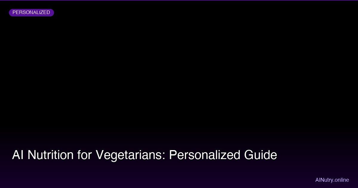 AI Nutrition for Vegetarians: Personalized Guide