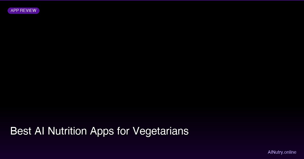 Best AI Nutrition Apps for Vegetarians