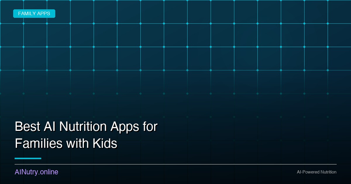 Best AI Nutrition Apps for Families with Kids