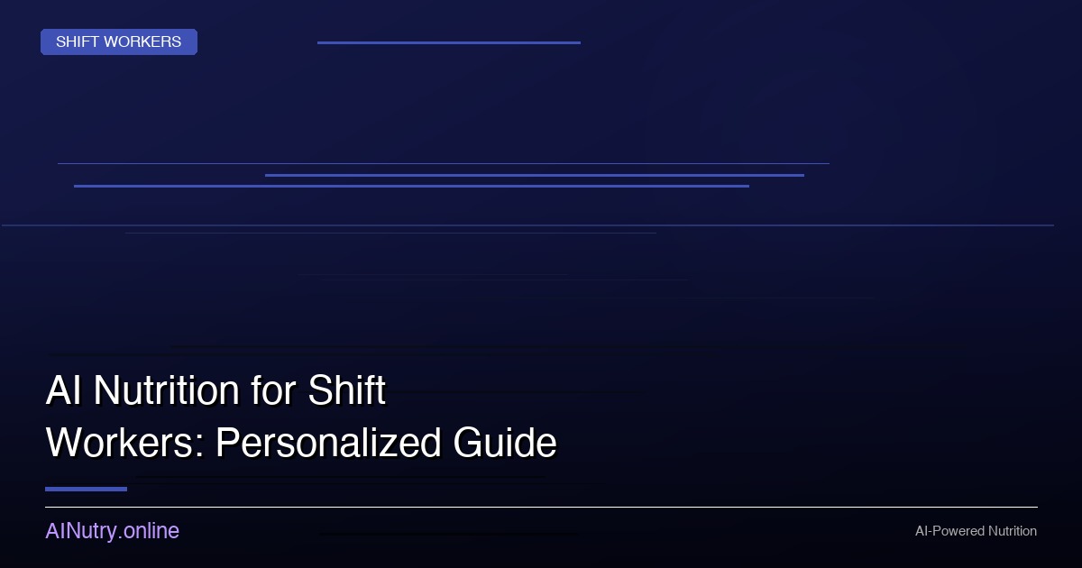 AI Nutrition for Shift Workers: Personalized Guide