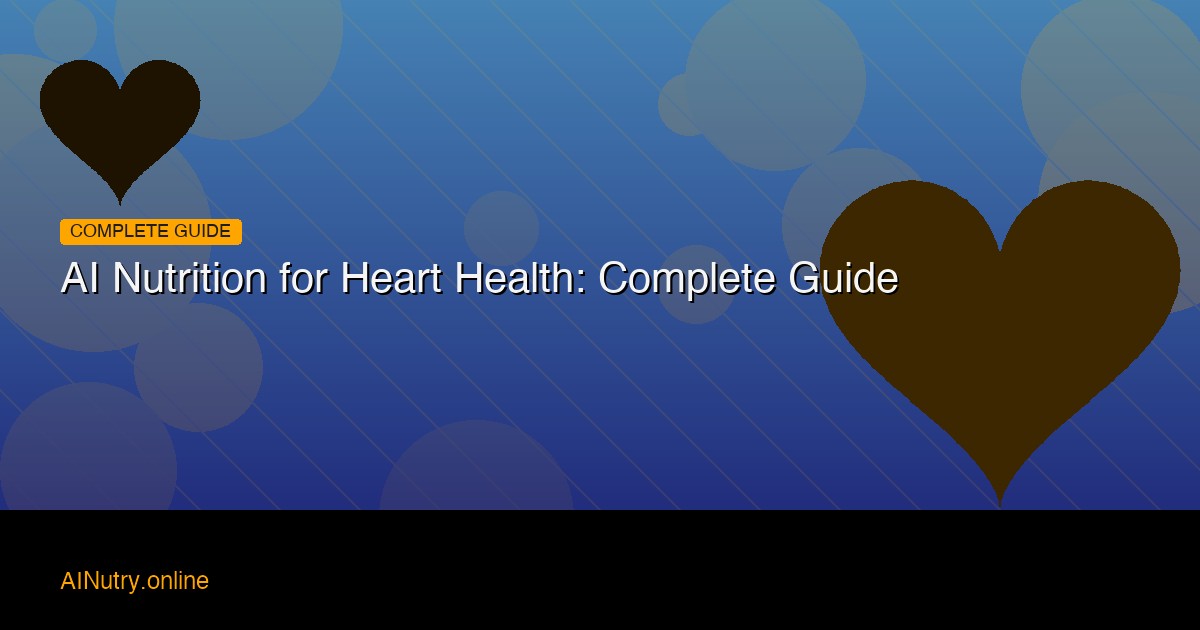 AI Nutrition for Heart Health: Complete Guide