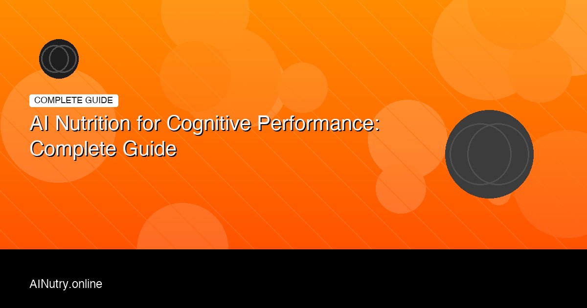 AI Nutrition for Cognitive Performance: Complete Guide