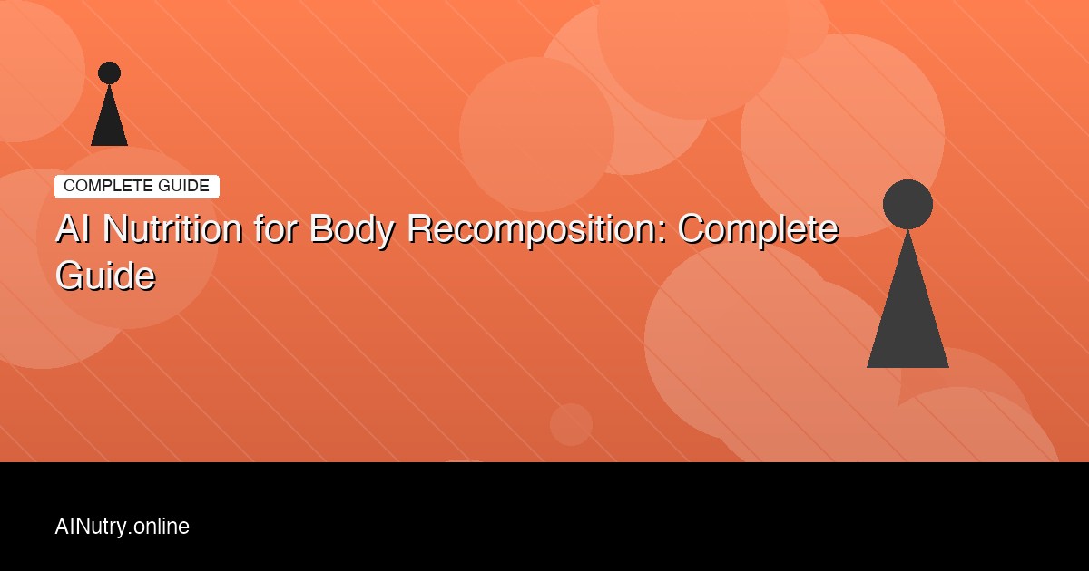 AI Nutrition for Body Recomposition: Complete Guide