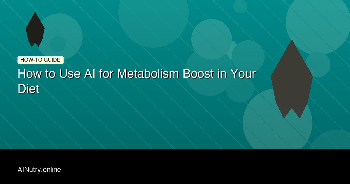 How to Use AI for Metabolism Boost in Your Diet