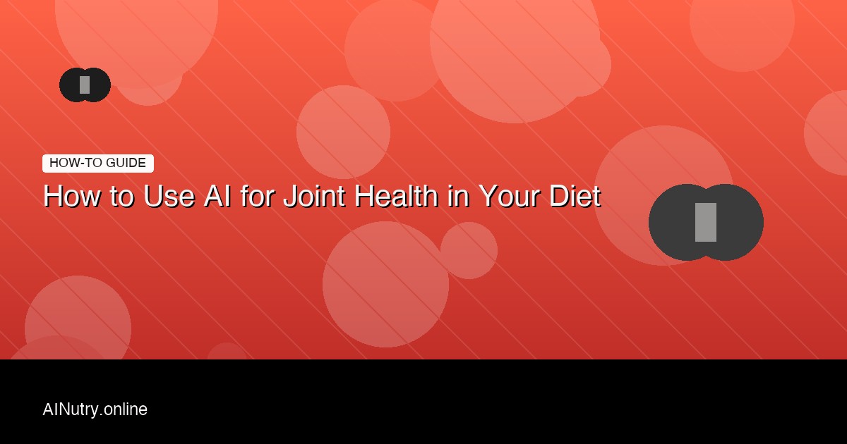 How to Use AI for Joint Health in Your Diet